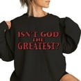 thumbnail image 5 of Isn’t God The Greatest Sweatshirt – Vintage Bold Text Graphic Pullover, Unisex Crewneck Religious Apparel, Inspirational Christian Sweater, 5 of 7