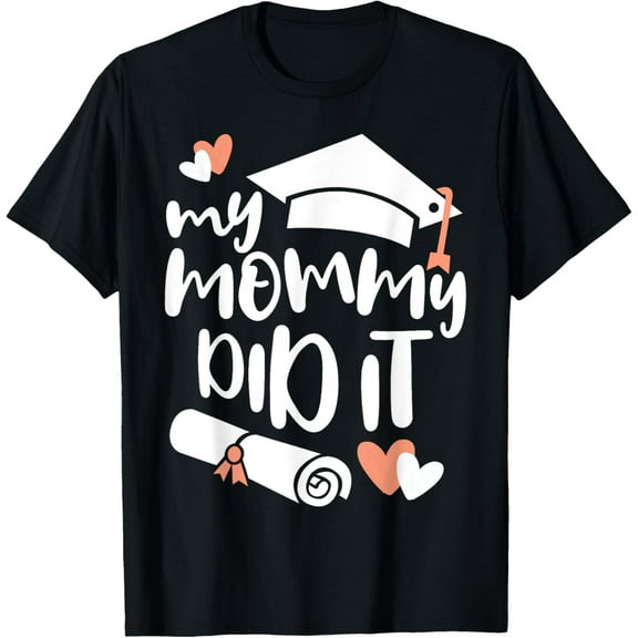 My Mommy Did it Graduating Shirt for Son or Daughter T-Shirt