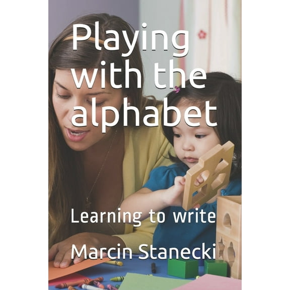 Playing with the alphabet: Learning to write (Paperback)