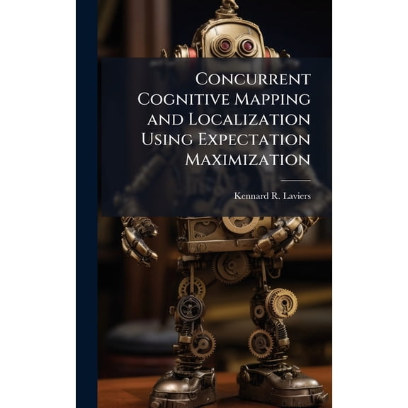 Concurrent Cognitive Mapping and Localization Using Expectation Maximization, (Hardcover)