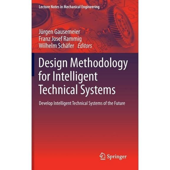 Lecture Notes in Mechanical Engineering Design Methodology for Intelligent Technical Systems: Develop Intelligent Technical Systems of the Future, (Hardcover)
