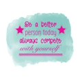 thumbnail image 1 of Always Compete With Yourself Be A Better Person Today Watercolor Vinyl Design Wall Art Sticker Designs Vinyl Stickers For Home House Walls Rooms Windows Bedroom Decoration Size (28x28 inch), 1 of 3