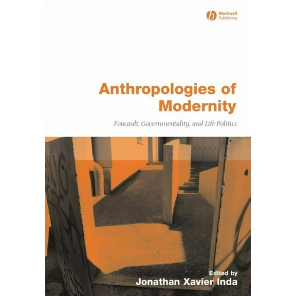 Anthropologies of Modernity: Foucault, Governmentality, and Life Politics (Paperback)