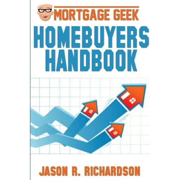 Mortgage Geek Home Buyers Handbook, (Paperback)