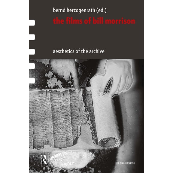 Framing Film The Films of Bill Morrison: Aesthetics of the Archive, (Hardcover)