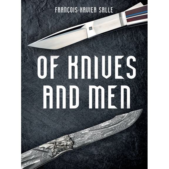 Of Knives and Men: Great Knifecrafters of the World and Their Works, (Hardcover)