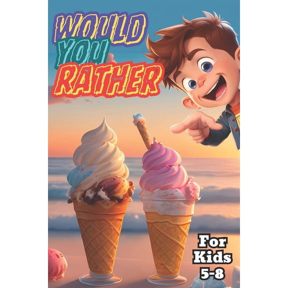 Would you Rather: A Fun and Engaging Game For Kids 5-8, (Paperback)