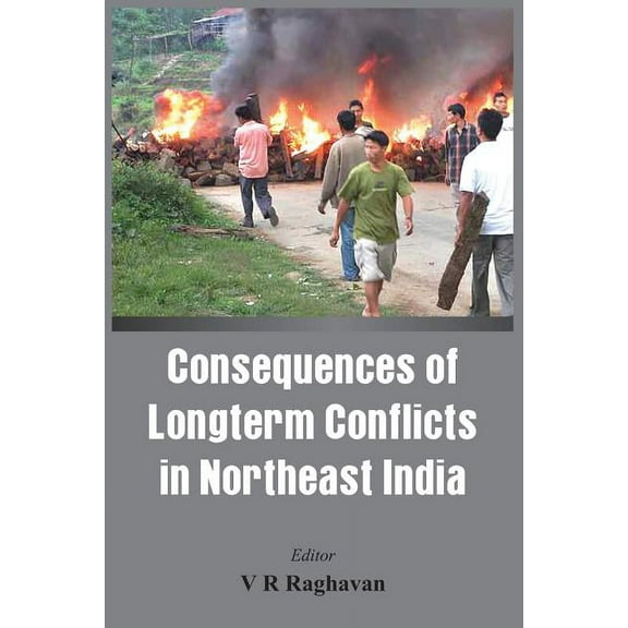 Consequences of the Long Term Conflict in the Northeast India, (Paperback)