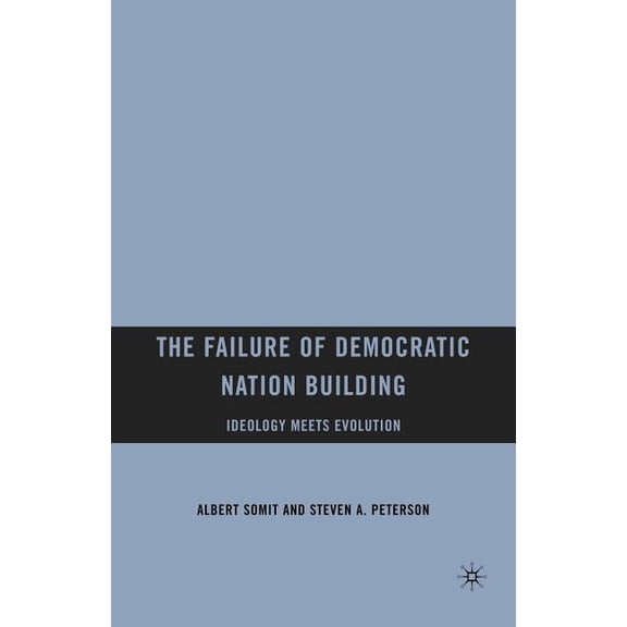The Failure of Democratic Nation Building: Ideology Meets Evolution, (Paperback)