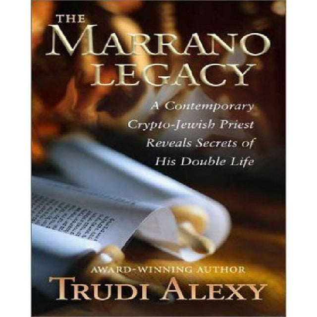 Marrano Legacy: A Contemporary Crypto-Jewish Priest Reveals Secrets of His Double Life