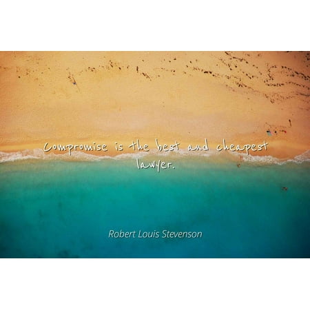 Robert Louis Stevenson - Compromise is the best and cheapest lawyer - Famous Quotes Laminated POSTER PRINT