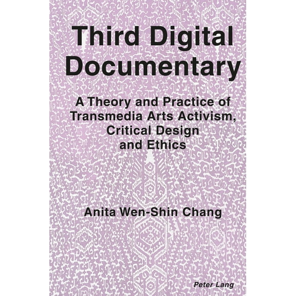 Third Digital Documentary: A Theory and Practice of Transmedia Arts Activism, Critical Design and Ethics (Hardcover)