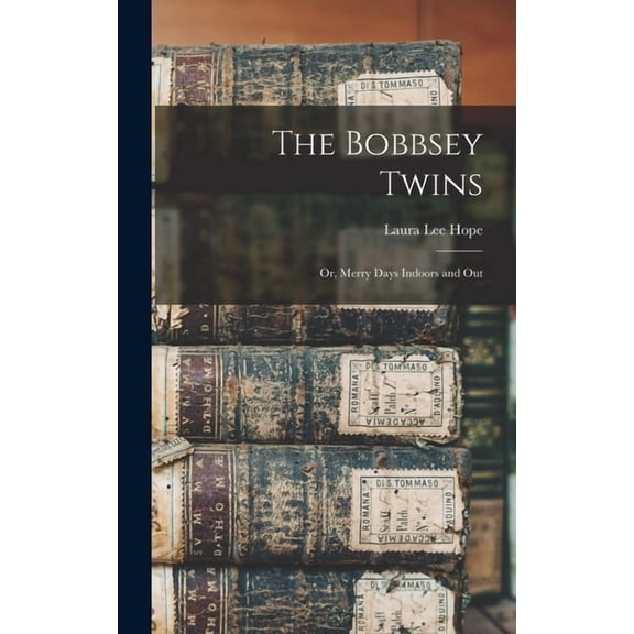 The Bobbsey Twins: Or, Merry Days Indoors and Out, (Hardcover)