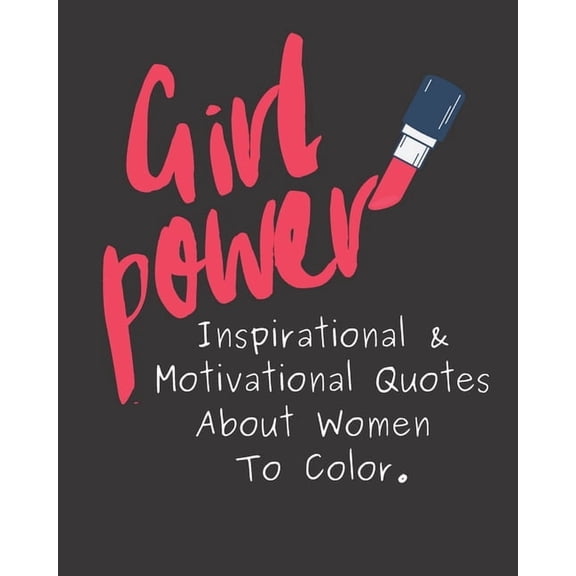 Girl Power: Inspirational & Motivational Quotes About Women To Color. (Paperback)