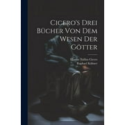 Cicero's Drei Bcher Von Dem Wesen Der Gtter (Paperback)