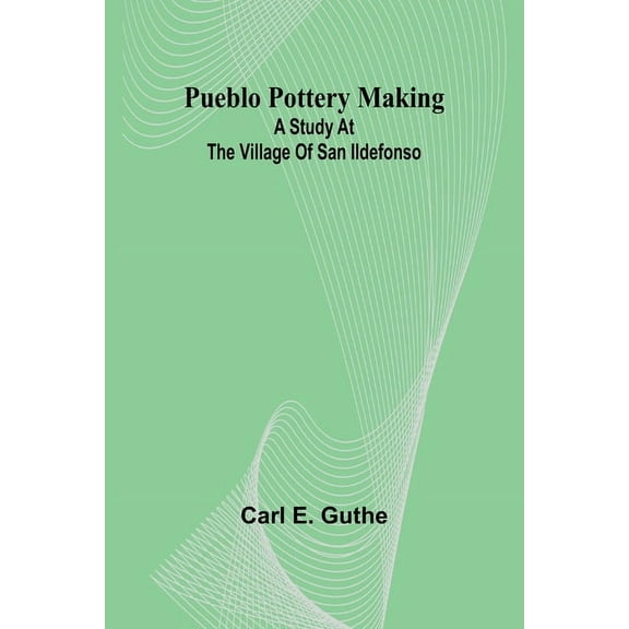 Pueblo pottery making: a study at the village of San Ildefonso, (Paperback)