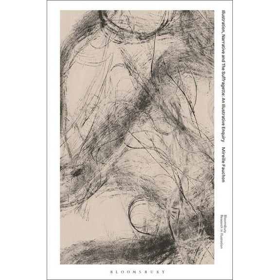 Bloomsbury Research in Illustration: Illustration, Narrative and the Suffragette: An Illustrative Enquiry (Hardcover)