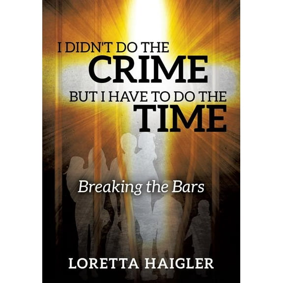 I Didn't Do The CRIME But I Have To Do The TIME, (Paperback)