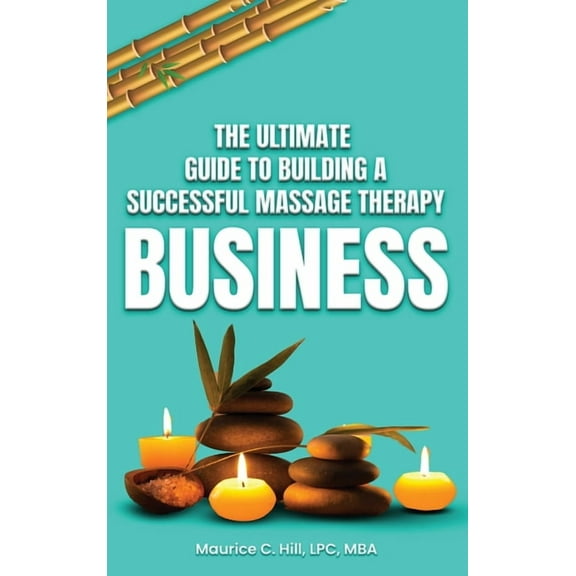 The Ultimate Guide to Building a Successful Massage Therapy Business, (Hardcover)