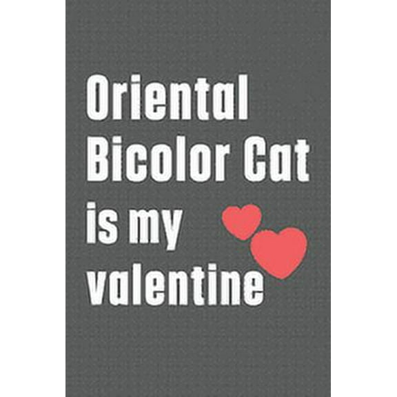 Oriental Bicolor Cat is my valentine: For Oriental Bicolor Cat Fans (Paperback)