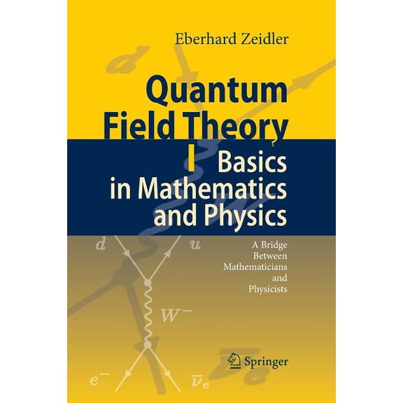 Quantum Field Theory I: Basics in Mathematics and Physics: A Bridge Between Mathematicians and Physicists, (Paperback)