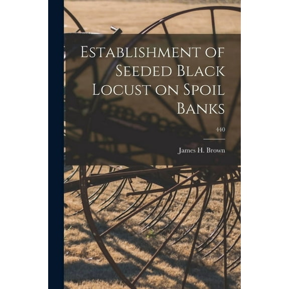 Establishment of Seeded Black Locust on Spoil Banks; 440, (Paperback)