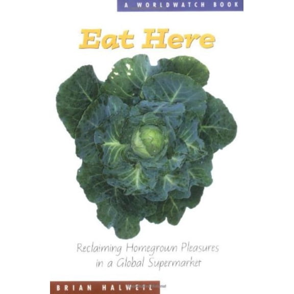 Pre-Owned Eat Here: Reclaiming Homegrown Pleasures in a Global Supermarket (Paperback) 0393326640 9780393326642