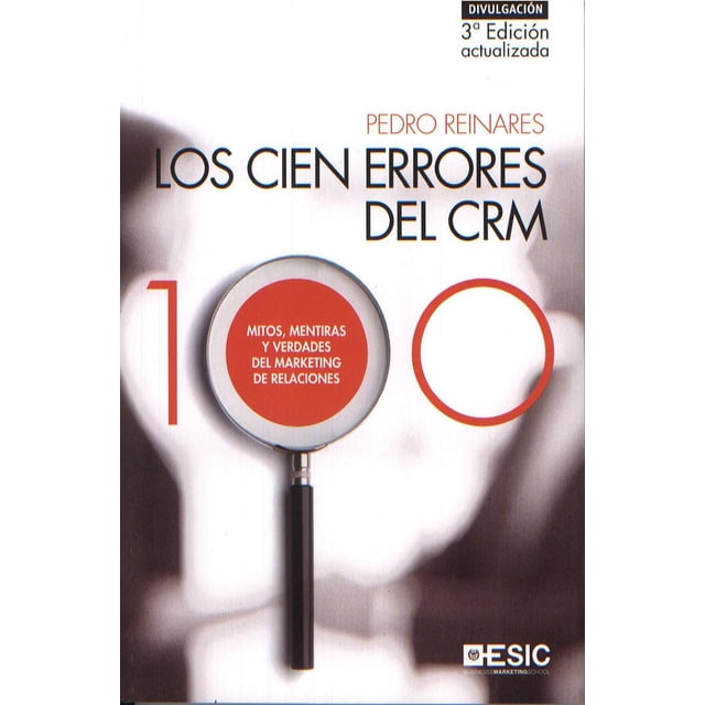 LOS CIEN ERRORES DEL CRM ESIC MITOS MENTIRAS Y VERDADES DEL MARKETING DE RELACIONES PEDRO REINARES