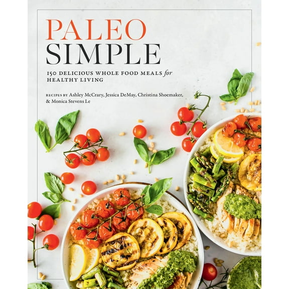 Paleo Simple: 150 Delicious Whole Food Meals for Healthy Living, (Paperback)