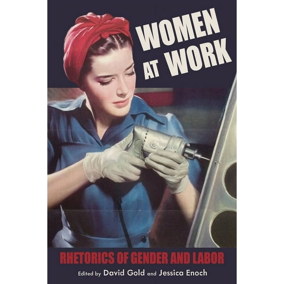 Composition, Literacy, and Culture Women at Work: Rhetorics of Gender and Labor, (Hardcover)