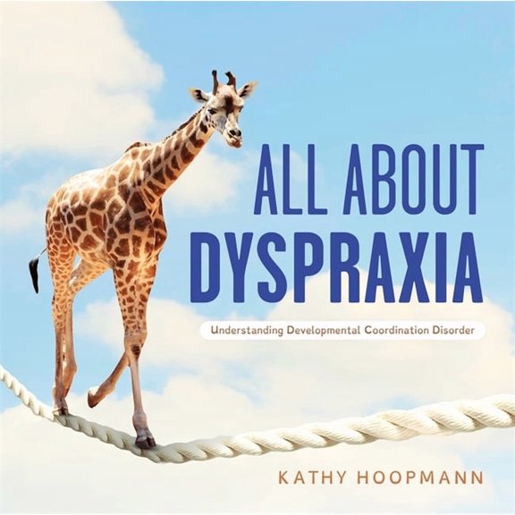 All about Dyspraxia: Understanding Developmental Coordination Disorder, (Hardcover)