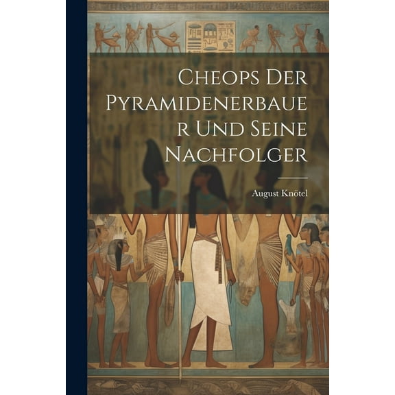 Cheops Der Pyramidenerbauer Und Seine Nachfolger (Paperback)