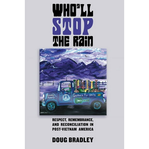 Who'll Stop the Rain: Respect, Remembrance, and Reconciliation in Post-Vietnam America, (Paperback)