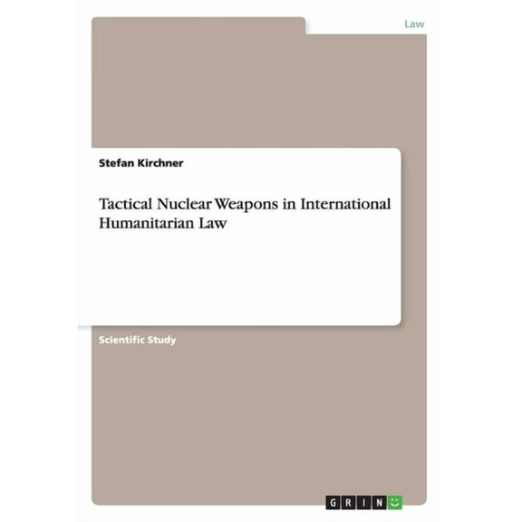 Tactical Nuclear Weapons in International Humanitarian Law (Paperback)