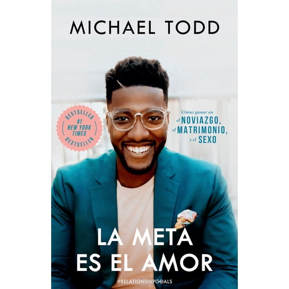 La Meta Es el Amor: Cómo Ganar en el Noviazgo, el Matrimonio, y el Sexo / Relationship Goals: How to Win at Dating, Marriage, and Sex (Paperback)