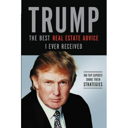 Trump: The Best Real Estate Advice I Ever Received - (Best Golf Advice Ever Received)
