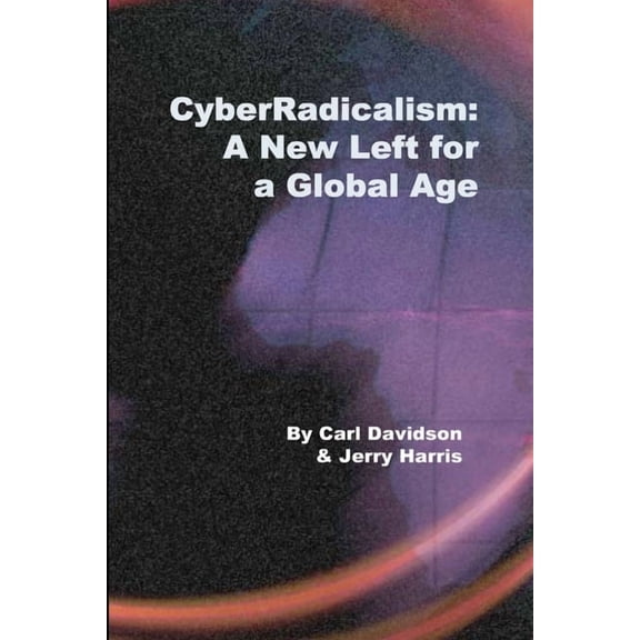 CyberRadicalism: A New Left for a Global Age, (Paperback)