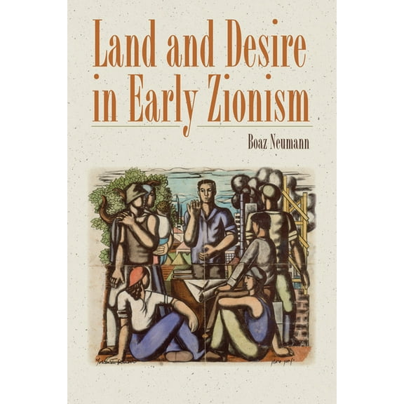 The Schusterman Series in Israel Studies: Land and Desire in Early Zionism (Paperback)