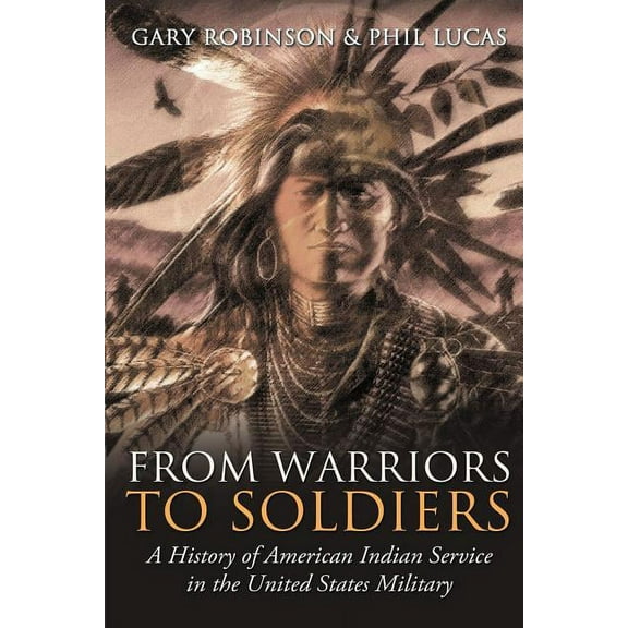 From Warriors to Soldiers: A History of American Indian Service in the U.S. Military, (Paperback)