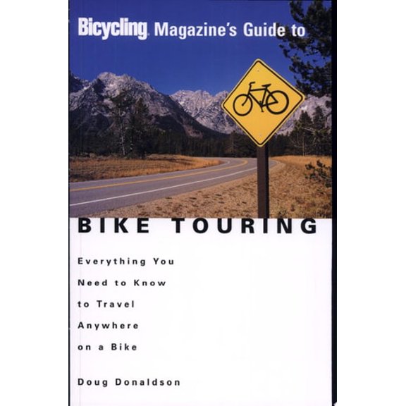 Pre-Owned Bicycling Magazine's Guide to Bike Touring: Everything You Need to Know to Travel Anywhere on a Bike (Paperback) 1579548628 9781579548629
