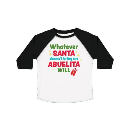 

Inktastic Christmas Whatever Santa Doesn t Bring Me Abuelita Will Gift Toddler Boy or Toddler Girl T-Shirt