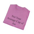 thumbnail image 4 of Not Your Average Cup of Joe Quote Gifts Humorous Coffee Joe Pun Men Women Unisex Softstyle T-Shirt, 4 of 4