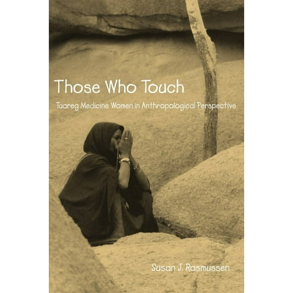 Those Who Touch: Tuareg Medicine Women in Anthropolotical Perspective, (Paperback)