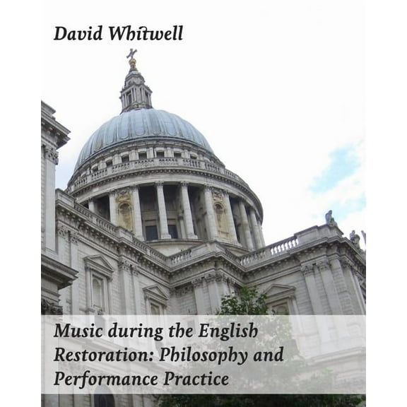 Music During the English Restoration : Philosophy and Performance Practice (Paperback)