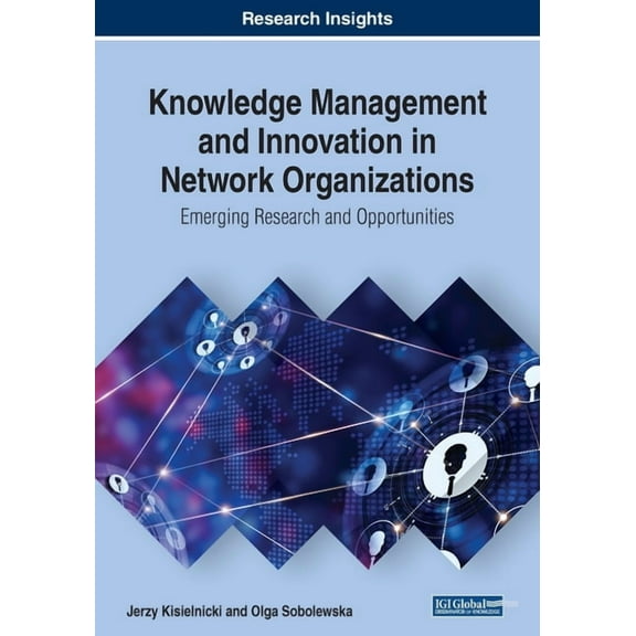 Knowledge Management and Innovation in Network Organizations: Emerging Research and Opportunities, (Paperback)