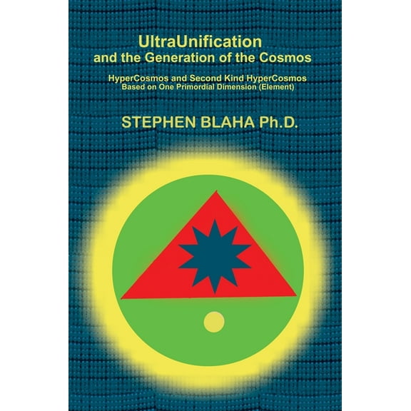 UltraUnification and the Generation of the Cosmos: HyperCosmos and Second Kind HyperCosmos (Hardcover)