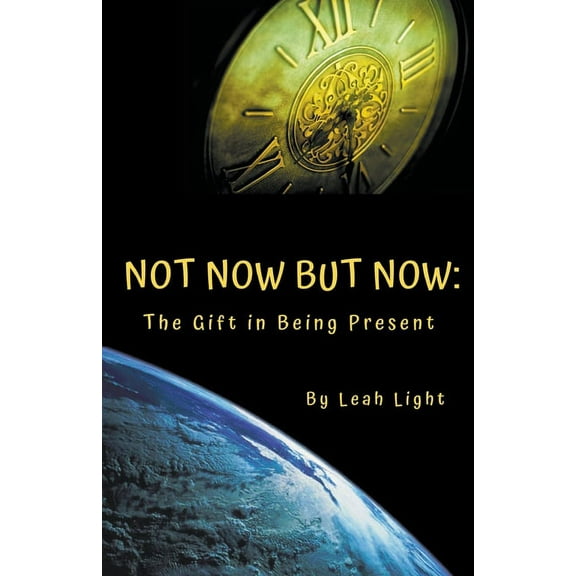 Not Now But Now: The Gift in Being Present, (Paperback)