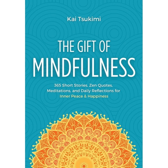 Mindfulness Gifts The Gift of Mindfulness: 365 Short Stories, Zen Quotes, Meditations, and Daily Reflections for Inner Peace & Happiness, Book 1, (Paperback)