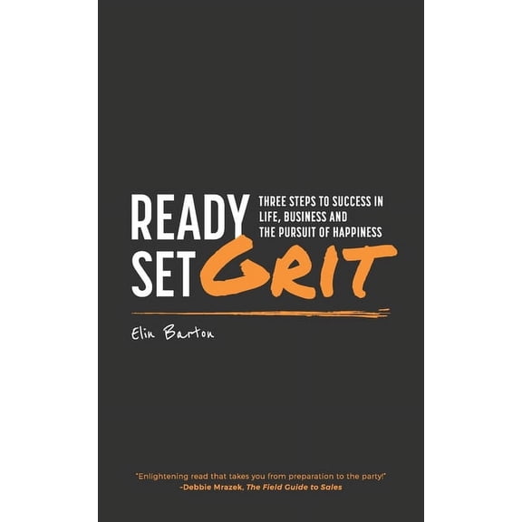 Ready, Set, Grit: Three Steps To Success in Life, Business & The Pursuit of Happiness, (Paperback)