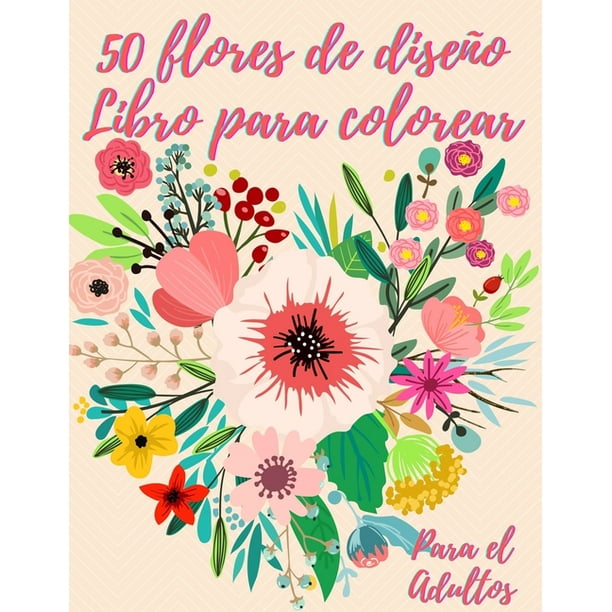 50 flores para colorear : Libro de colorear para adultos con 50 hermosos  diseños florales para relajarse y aliviar el estrés (Paperback) -  
